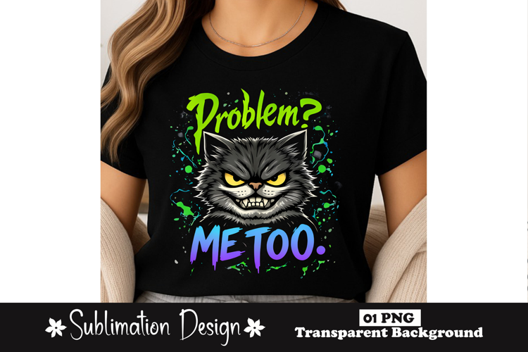 Problem Me Too Funny Evil Cat Sarcastic Cat Sublimation