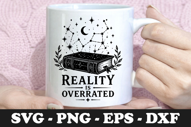 Reality Is Overrated | Fantasy Book SVG Mug Design