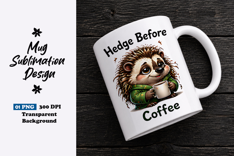 Hedge Before Coffee Hedgehog Clipart Sublimation PNG