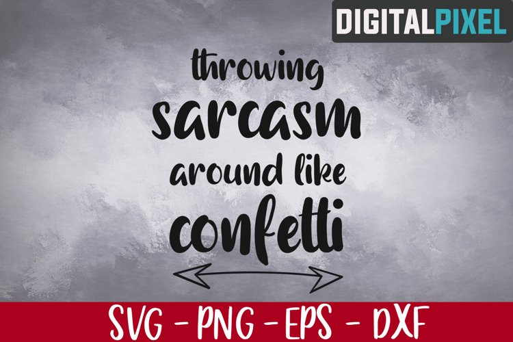 Throwing Sarcasm Around Like Confetti Svg, Quotes and Saying example image 1