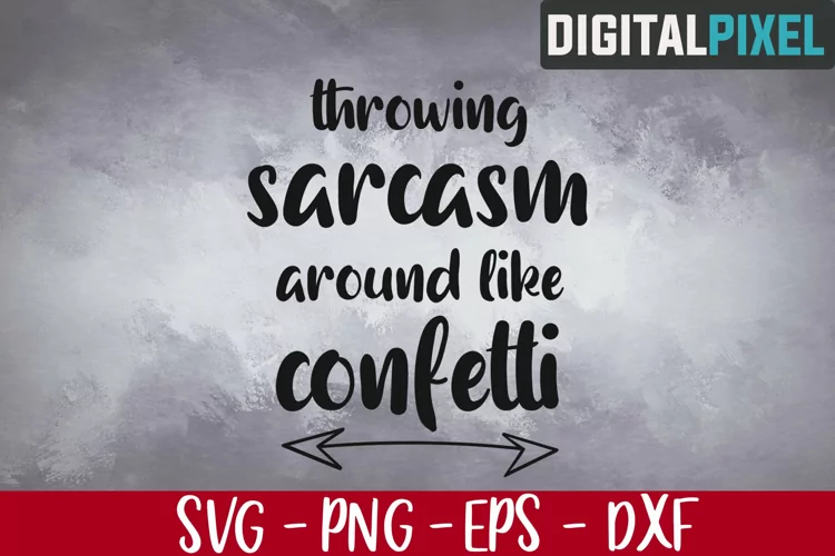 Throwing Sarcasm Around Like Confetti Svg, Quotes and Saying