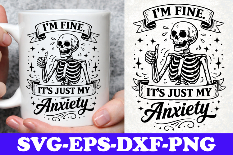 I’m Fine It’s Just My Anxiety Skeleton SVG Design