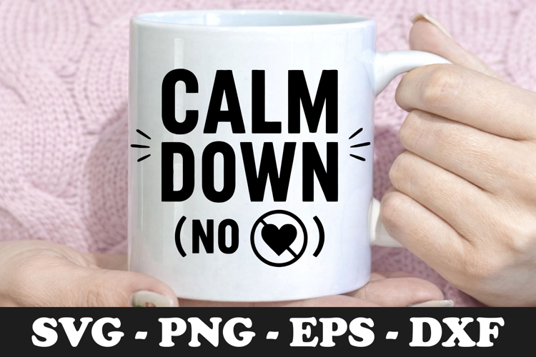 Calm Down No Heart | Funny Quote SVG Mug Design