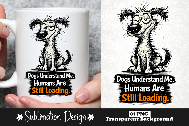 Funny Dog Lover Quote Dogs Understand Me Humans Are Still
