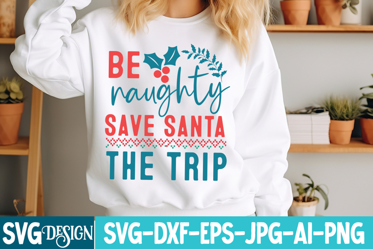Be Naughty Save Santa The Trip SVG Design | Christmas SVG