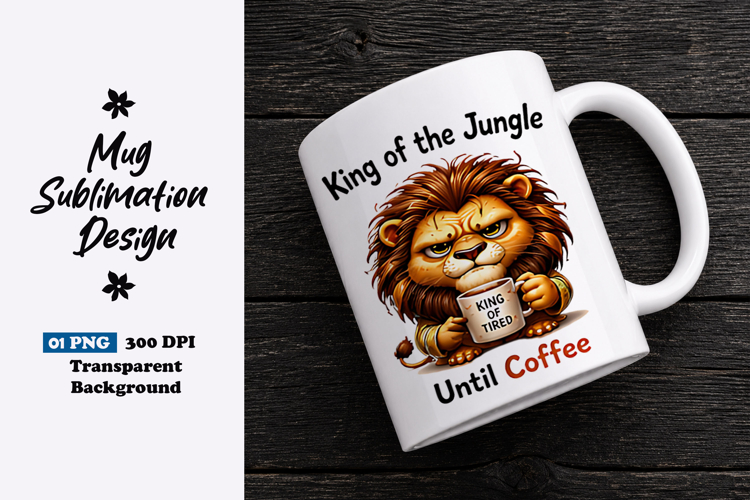King of the Jungle Until Coffee Clipart Sublimation PNG