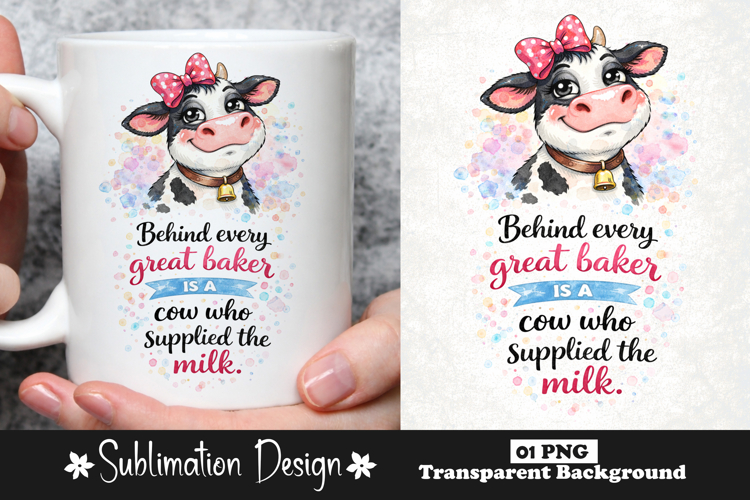 Behind Every Great Baker Is A Cow Who Supplied The Milk PNG