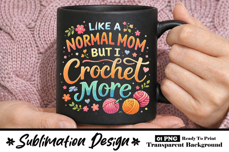Like a Normal Mom But I Crochet More Funny Crochet Mom Mug