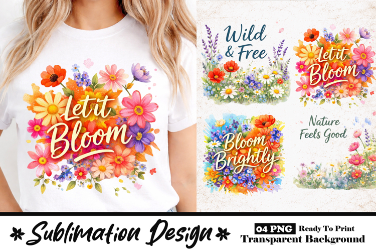 Let It Bloom Vibrant Floral Sublimation Design