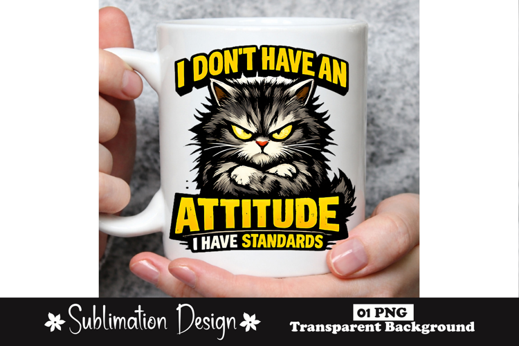 I Don’t Have an Attitude Cat Design
