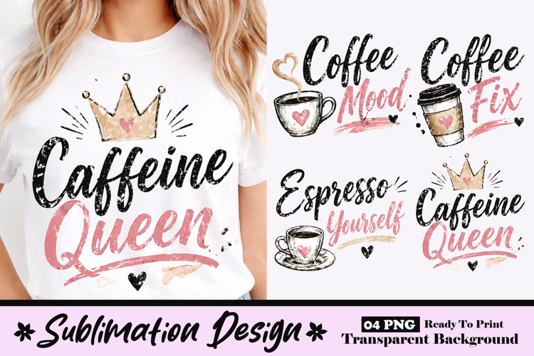 Caffeine Queen Cute Coffee Lover Girly Sublimation Design