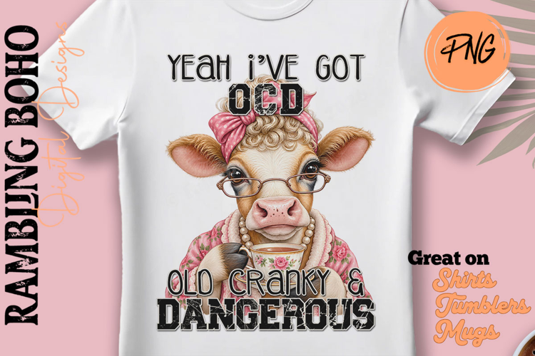 I've Got OCD Old Cranky Dangerous Cow