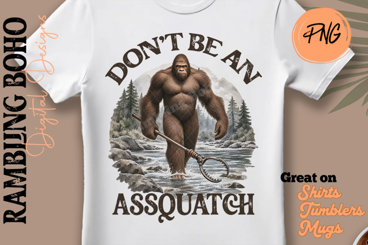 Don't Be An... Sasquatch Mythical River Bigfoot