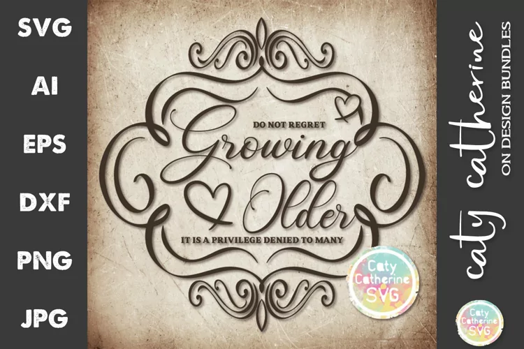 Do Not Regret Growing Older A Privilege Denied To Many SVG