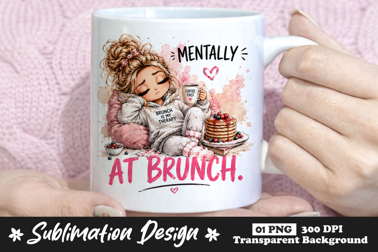 Mentally at Brunch Girl Sublimation Design PNG