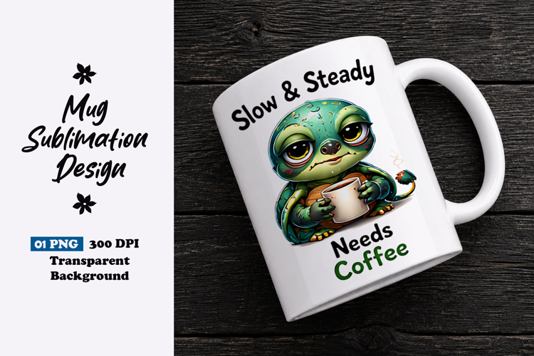 Slow and Steady Needs Coffee Turtle Clipart Sublimation PNG