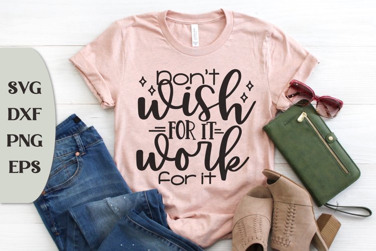 Dont Wish For It Work For It, Motivational Quote Svg