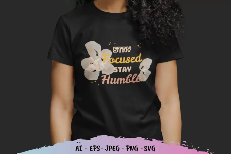 Stay Focused Stay Humble SVG
