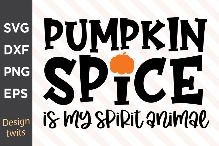 Pumpkin Spice Is My Spirit Animal SVG