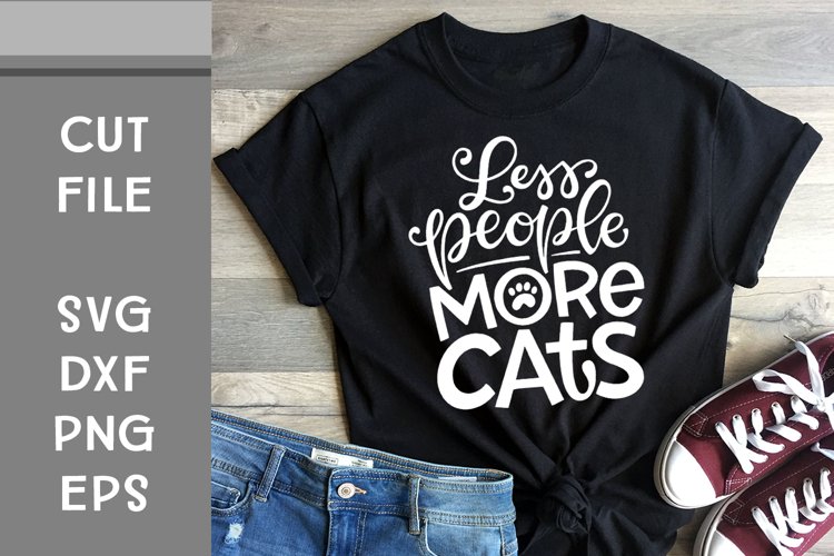 Less People More Cats, Hand Lettered, Cut File