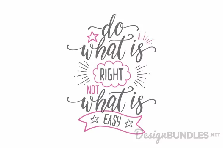 Do what is right not what is easy