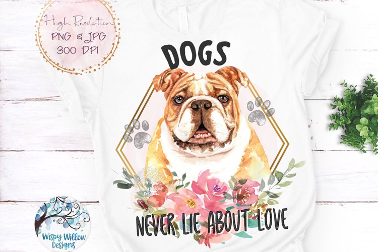 Bulldog Dogs Never Lie About Love PNG | Sublimation example image 1