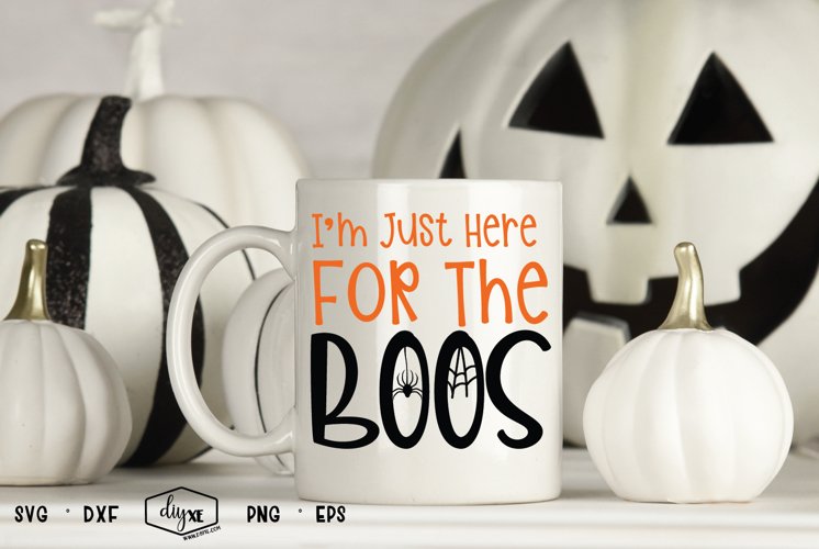 I'm Just Here For The BOOS - Halloween SVG Cut File example image 1