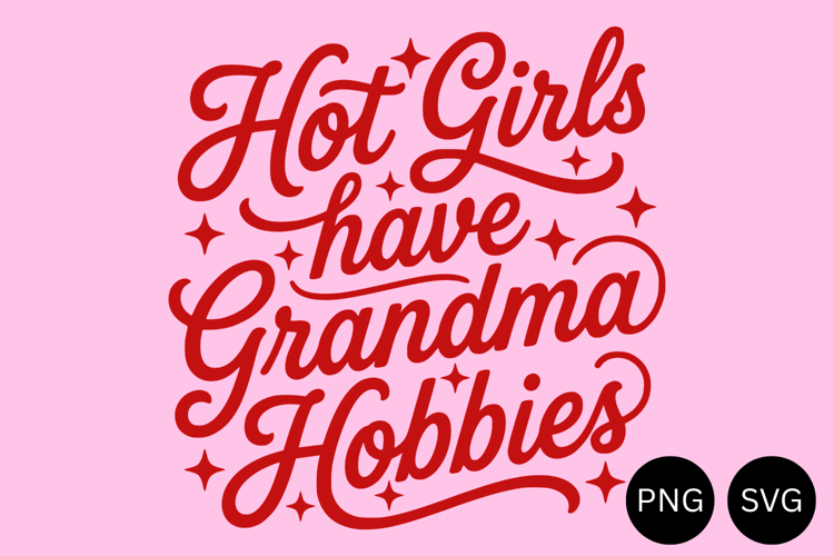 Hot Girls Have Grandma Hobbies PNG and SVG, 9 Colors