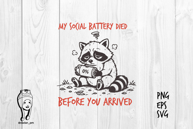 My Social Battery Died Before You Arrived Funny Raccoon PNG