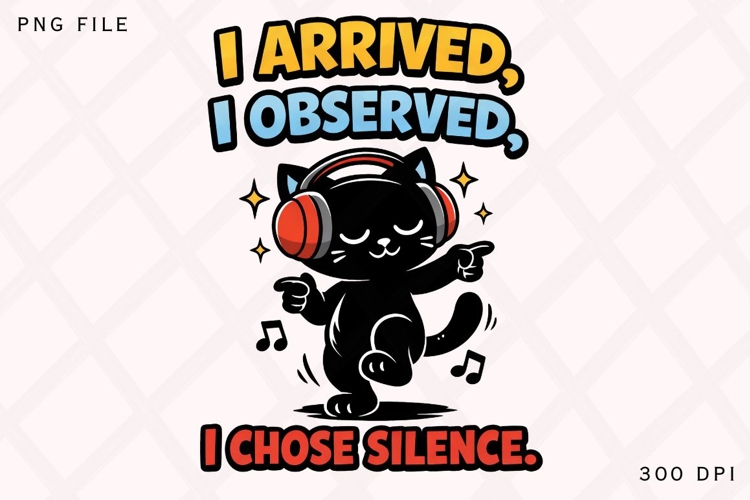 I Arrived I Observed I Chose Silence Funny Cat Meme Shirt