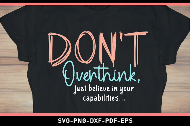 Don't overthink SVG, Positive quotes, Positive saying