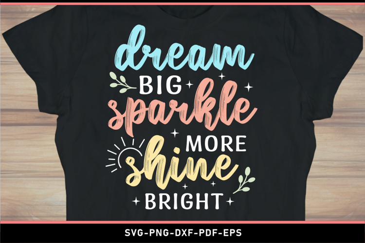 Dream big sparkle more shine bright, Inspirational quote SVG