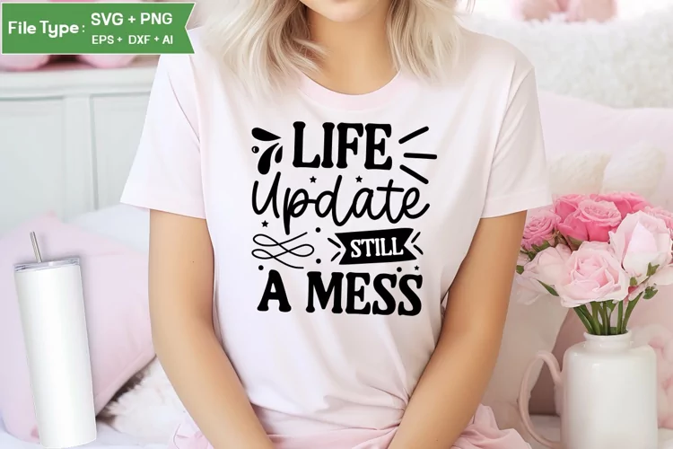 Life Update Still A Mess SVG Design | Funny Sarcastic SVG