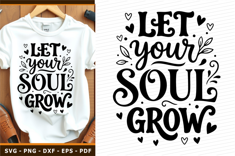 Let your soul grow SVG, Self care, Inspirational T Shirt PNG