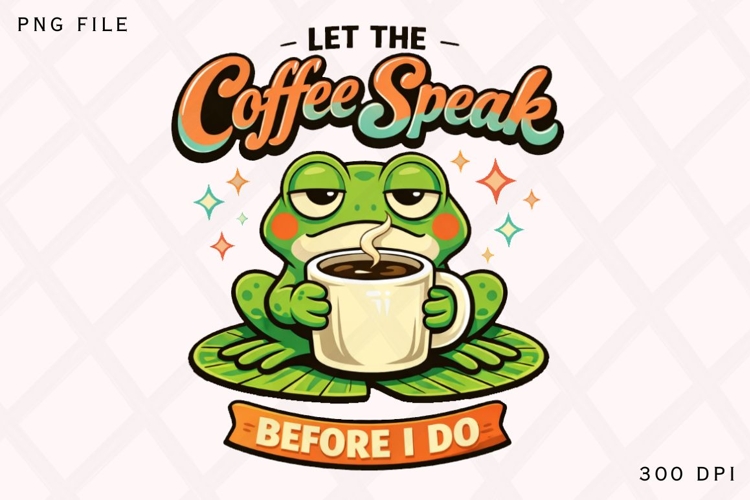 Let The Coffee Speak Before I Do Funny Frog Coffee Shirt