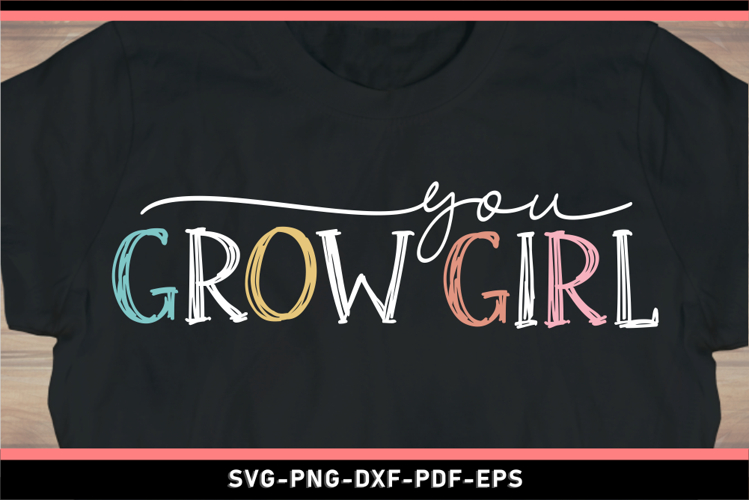 You grow girl, Self love SVG, Funny SVG, Inspirational quote