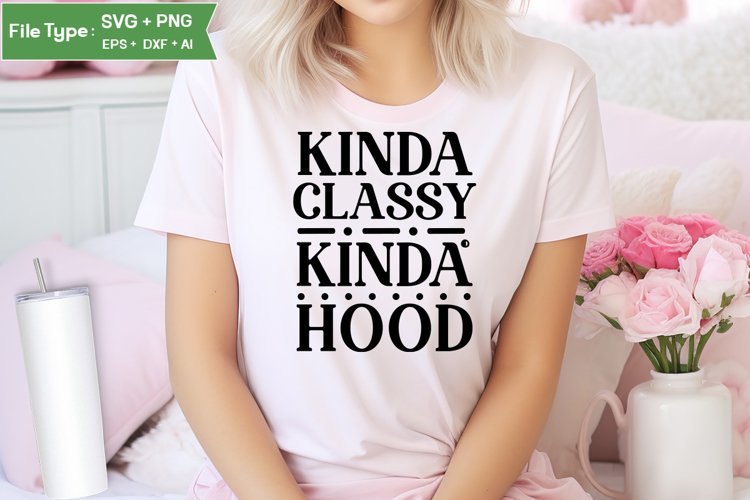 Kinda Classy Kinda Hood SVG Cut File | Sarcastic SVG example image 1