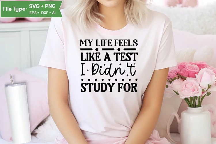 My Life Feels Like A Test I Didn't Study For SVG Cut File