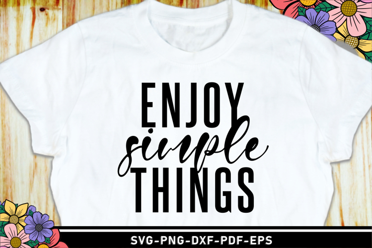 Enjoy simple things SVG, Funny Quotes T Shirt Designs
