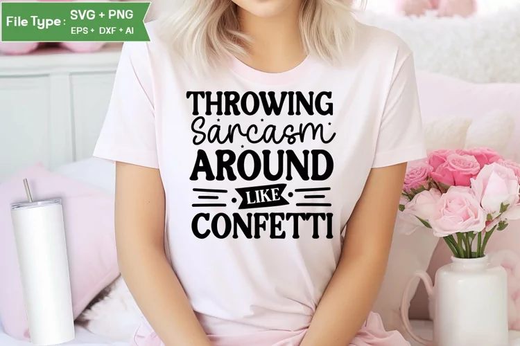 Throwing Sarcasm Around Like Confetti SVG Cut File