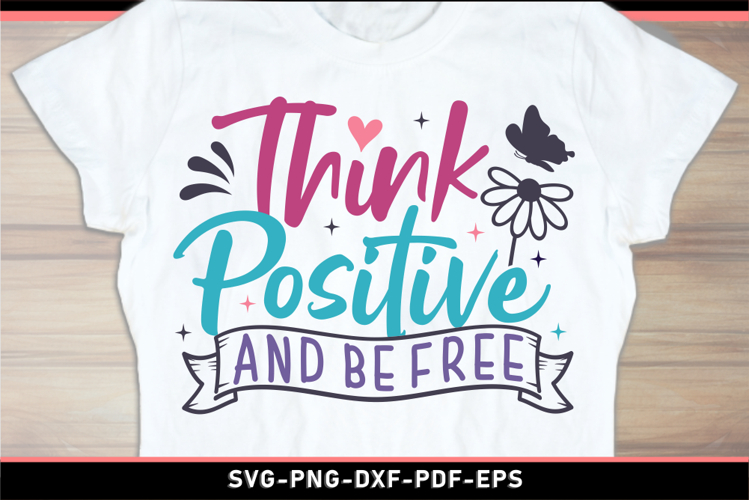 Think positive and be free, Inspirational quotes SVG