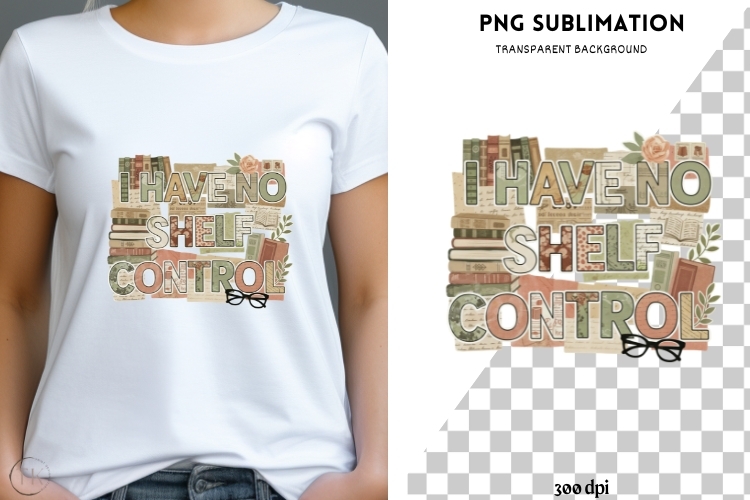 I have no shelf control png design for T-shirts