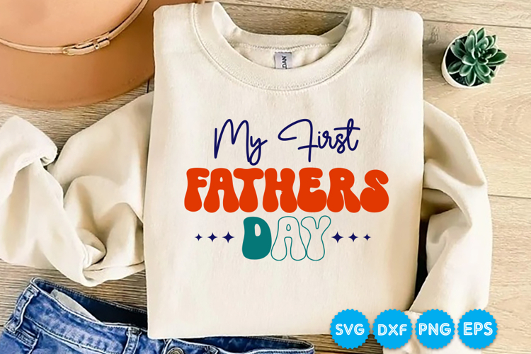 My First Fathers Day Fathers Day Svg Design, Dad SVG