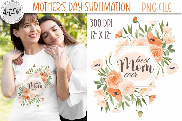Best Mom Ever Sublimation | Mothers Day Flowers Frame