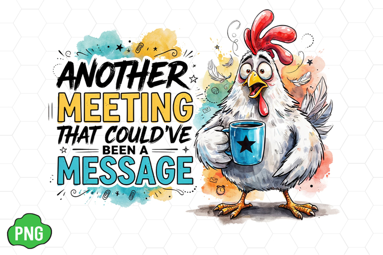 Another Meeting that Couldve been a Message Chicken PNG
