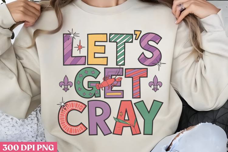 Lets Get Cray PNG, Mardi Gras Sublimation PNG