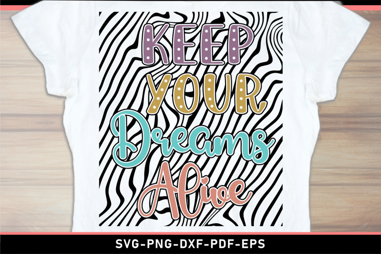 Keep your dreams alive, Inspirational quote SVG PNG T Shirt