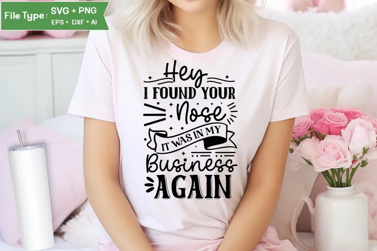 Hey I Found Your Nose It Was In My Business Again SVG