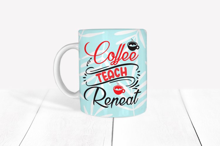 coffee teach repeat Mug Sublimation Designs #2 / mug wrap example image 1