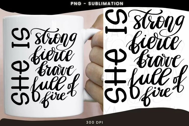 She Is Strong Fierce Brave Full Of Fire, Sublimation Design